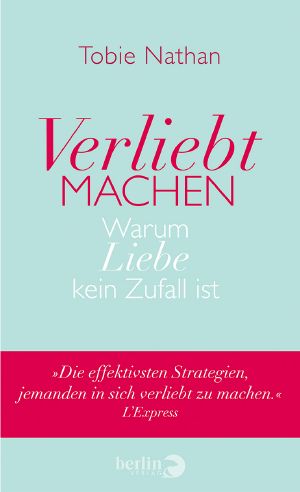 Verliebt machen · Warum Liebe kein Zufall ist