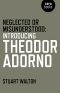 Neglected or Misunderstood · Introducing Theodor Adorno