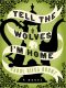 Tell the Wolves I'm Home · A Novel