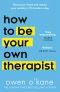 How to Be Your Own Therapist