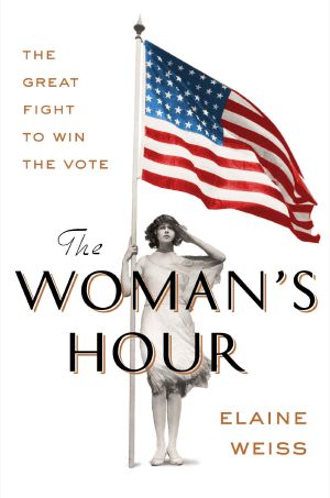 The Woman's Hour · the Great Fight to Win the Vote