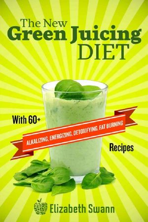 The New Green Juicing Diet · With 60+ Alkalizing, Energizing, Detoxifying, Fat Burning Recipes