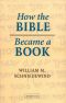 How the Bible Became a Book · The Textualization of Ancient Israel