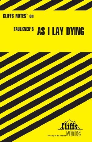 CliffsNotes on Faulkner's as I Lay Dying