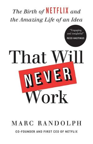 That Will Never Work · The Birth of Netflix and the Amazing Life of an Idea