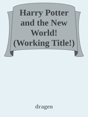 Harry Potter and the New World! (Working Title!)