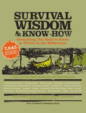 Survival Wisdom & Know How · Everything You Need to Know to Thrive in the Wilderness