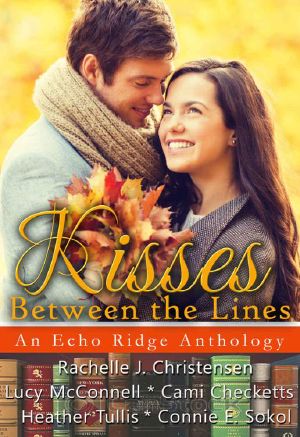 Kisses Between the Lines · An Echo Ridge Anthology (Echo Ridge Romance Book 2)