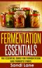 Fermentation Essentials · the Essential Guide for Fermentation and Probiotic Foods (Fermentation Beginners, Fermentation Recipes, Fermentation Books, Fermented ... Fermented Veggies, Probiotic Foods)