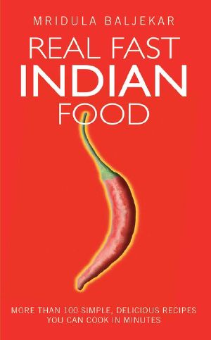 Real Fast Indian Food · More Than 100 Simple, Delicious Recipes You Can Cook in Minutes