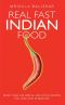 Real Fast Indian Food · More Than 100 Simple, Delicious Recipes You Can Cook in Minutes