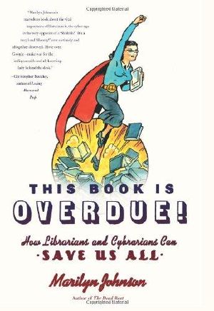 This Book Is Overdue! · How Librarians and Cybrarians Can Save Us All