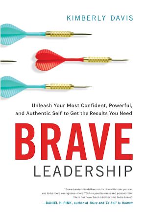 Brave Leadership · Unleash Your Most Confident, Powerful, and Authentic Self to Get the Results You Need