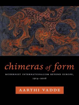 Chimeras of Form, Modernist Internationalism Beyond Europe, 1914–2016