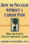 How to Succeed Without a Career Path · Jobs for People With No Corporate Ladder