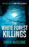 The White Forest Killings · A Snowdonia Murder Mystery Book 6 (A DI Ruth Hunter Crime Thriller)