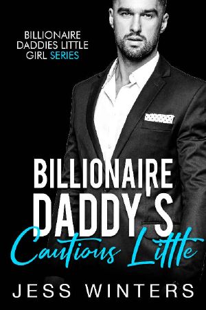 Billionaire Daddy's Cautious Little · An Age Play, DDlg, Instalove, Standalone, Romance (Billionaires Daddies Little Girl Book 2)