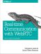 Real-Time Communication with WebRTC · Peer-To-Peer in the Browser