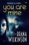 You Are Mine: a gripping psychological suspense