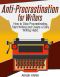 Anti-Procrastination for Writers · The Writer’s Guide to Stop Procrastinating, Start Writing and Create a Daily Writing Ritual