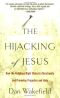 The Hijacking of Jesus · How the Religious Right Distorts Christianity and Promotes Prejudice and Hate