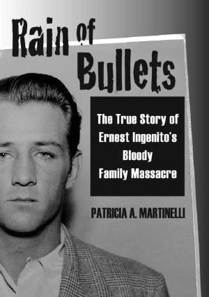 Rain of Bullets · The True Story of Ernest Ingenito's Bloody Family Massacre