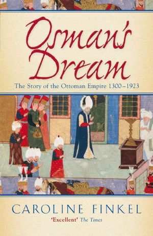 Osman's Dream · the Story of the Ottoman Empire 1300-1923