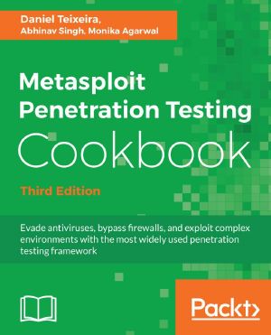 Metasploit Penetration Testing Cookbook · Evade antiviruses, bypass firewalls, and exploit complex environments with the most widely used penetration testing framework, 3rd Edition