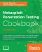 Metasploit Penetration Testing Cookbook · Evade antiviruses, bypass firewalls, and exploit complex environments with the most widely used penetration testing framework, 3rd Edition