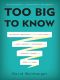 Too Big to Know · Rethinking Knowledge Now That the Facts Aren't the Facts, Experts Are Everywhere, and the Smartest Person in the Room Is the Room