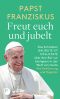 Freut euch und jubelt · Das Schreiben GAUDETE ET EXSULTATE über den Ruf zur Heiligkeit in der Welt von heute