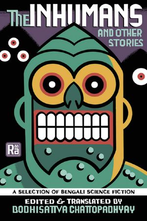 The Inhumans and Other Stories · A Selection of Bengali Science Fiction