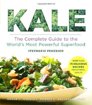 Kale · the Complete Guide to the World's Most Powerful Superfood