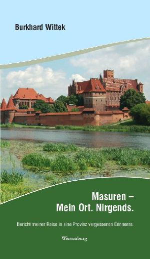 Masuren · Mein Ort. Nirgends · Bericht meiner Reise in eine Provinz vergessenenen Erinnerns