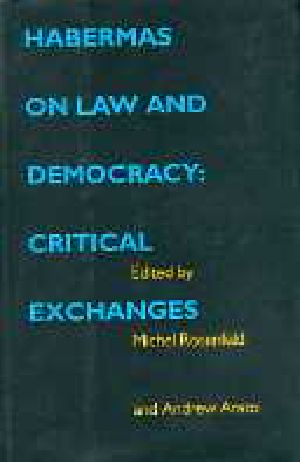 Habermas On Law and Democracy : Critical Exchanges Philosophy, Social Theory, and the Rule of Law ; 6