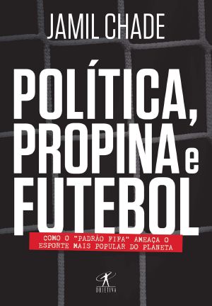 Política, Propina E Futebol · Como O PADRÃO FIFA Ameaça O Esporte Mais Popular Do Planeta