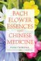 Bach Flower Essences and Chinese Medicine