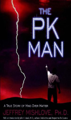 The PK Man · a True Story of Mind Over Matter