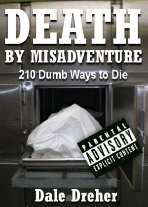 Death by Misadventure · 210 Dumb Ways to Die