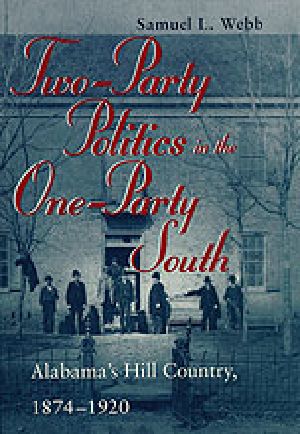 Two-Party Politics in the One-Party South · Alabama's Hill Country, 1874-1920