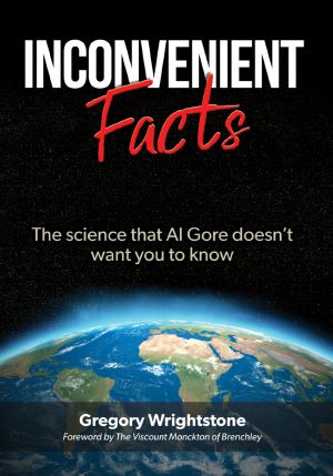 Inconvenient Facts · the Science That Al Gore Doesn’t Want You to Know