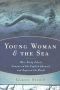 Young Woman and the Sea · How Trudy Ederle Conquered the English Channel and Inspired the World