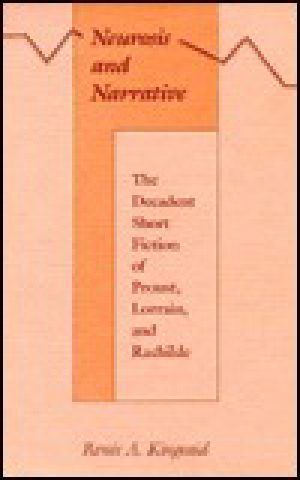 Neurosis and Narrative · the Decadent Short Fiction of Proust, Lorrain, and Rachilde