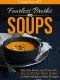 Fearless Broths and Soups · Ditch the Boxes and Cans With 60 Simple Recipes for Real People on Real Budgets