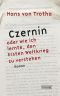 Czernin oder wie ich lernte, den Ersten Weltkrieg zu verstehen
