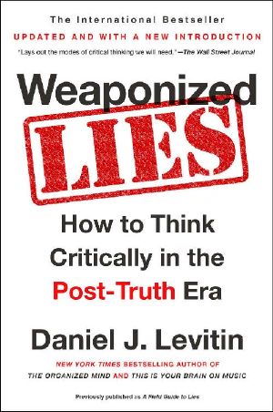 Weaponized Lies · How to Think Critically in the Post-Truth Era