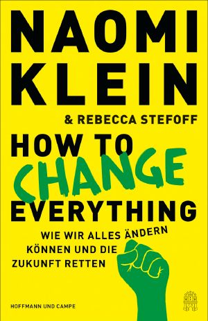 How to Change Everything · Wie wir alles ändern können und die Zukunft retten