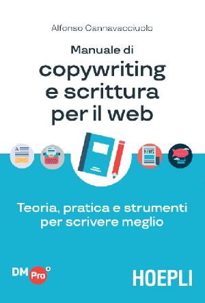 Manuale Di Copywriting E Scrittura Per Il Web · Teoria, Pratica E Strumenti Per Scrivere Meglio