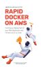 Rapid Docker on AWS · the Fastest Way to Start With Docker on Amazon Web Services