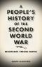 A People's History of the Second World War Resistance Versus Empire